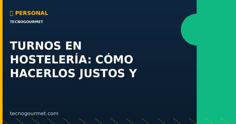 Turnos en Hostelería: Cómo Hacerlos Justos