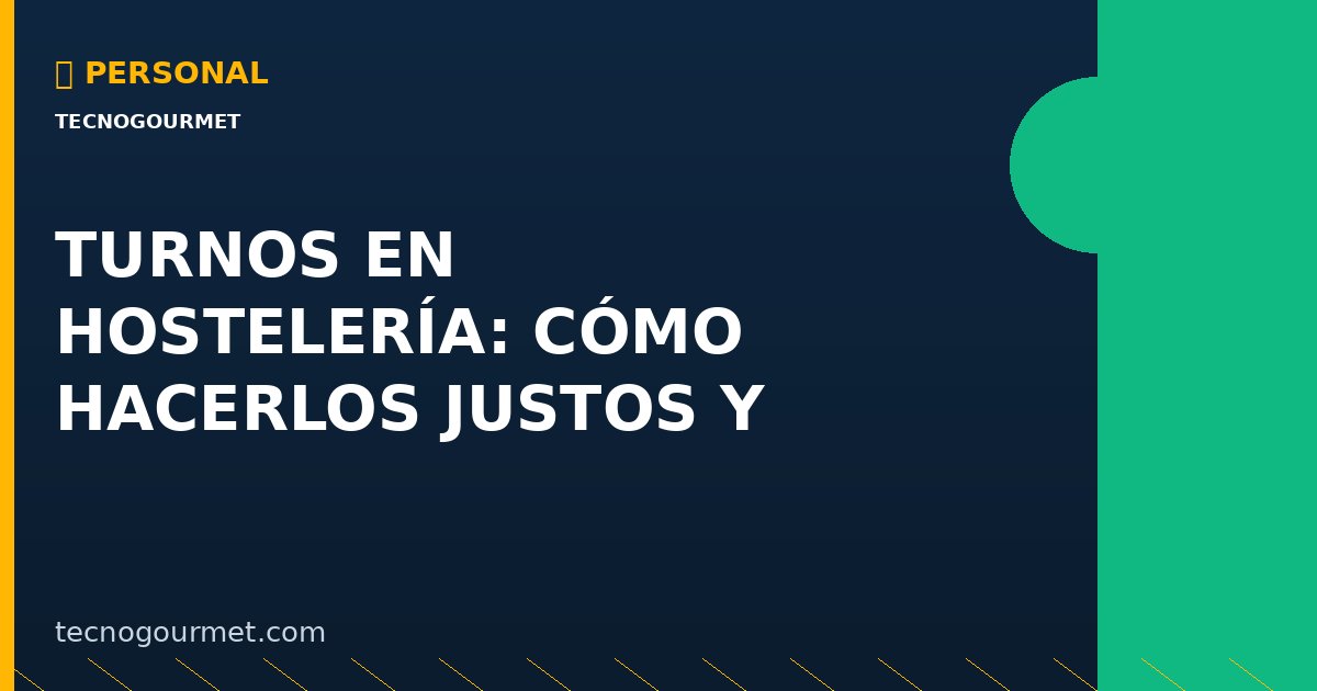 Turnos en Hostelería: Cómo Hacerlos Justos