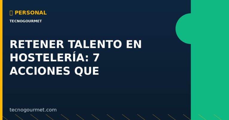 Retener Talento en Hostelería: 7 Acciones