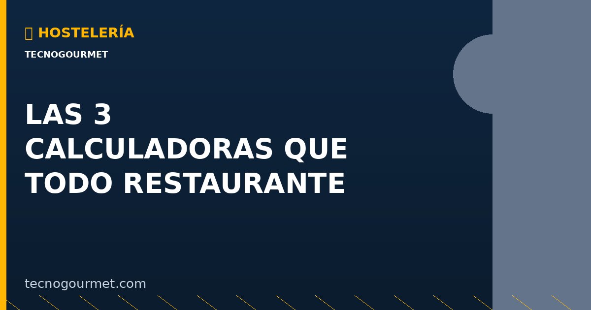 Las 3 Calculadoras que Todo Restaurante Necesita en 2026
